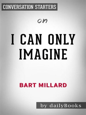 cover image of I Can Only Imagine--by Bart Millard | Conversation Starters